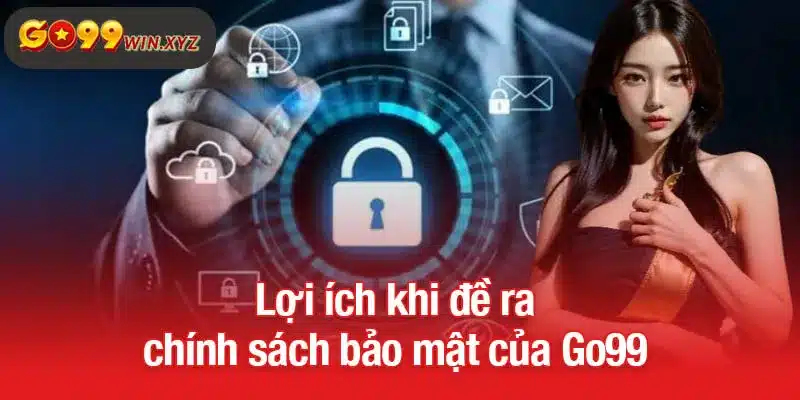 Lợi ích khi đề ra chính sách bảo mật của Go99