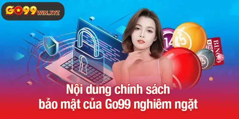 Nội dung chính sách bảo mật của Go99 nghiêm ngặt