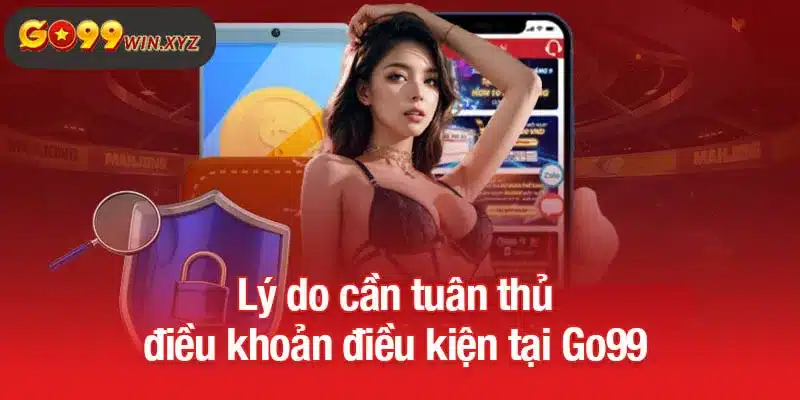Lý do cần tuân thủ điều khoản điều kiện tại Go99