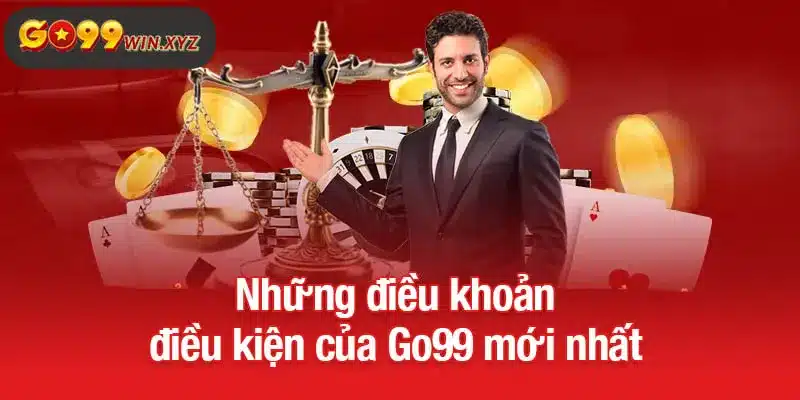 Những điều khoản điều kiện của Go99 mới nhất