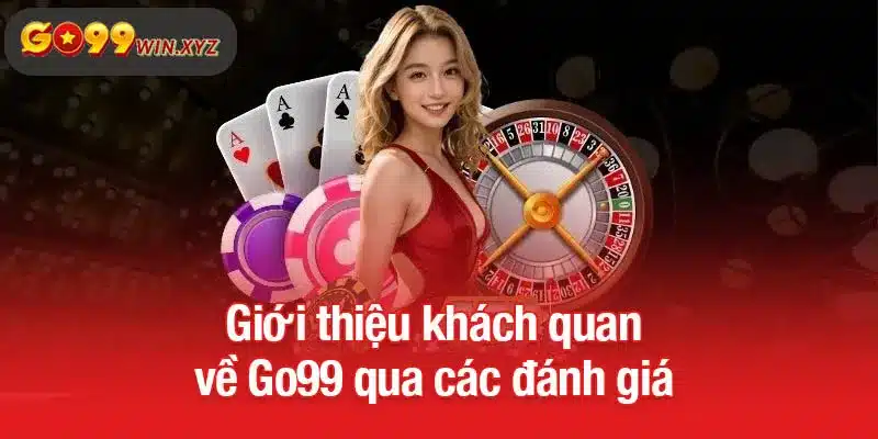 Giới thiệu khách quan về Go99 qua các đánh giá