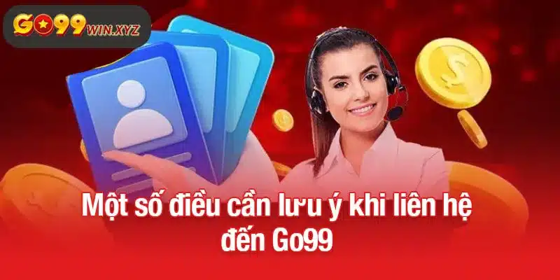 Một số điều cần lưu ý khi liên hệ đến Go99