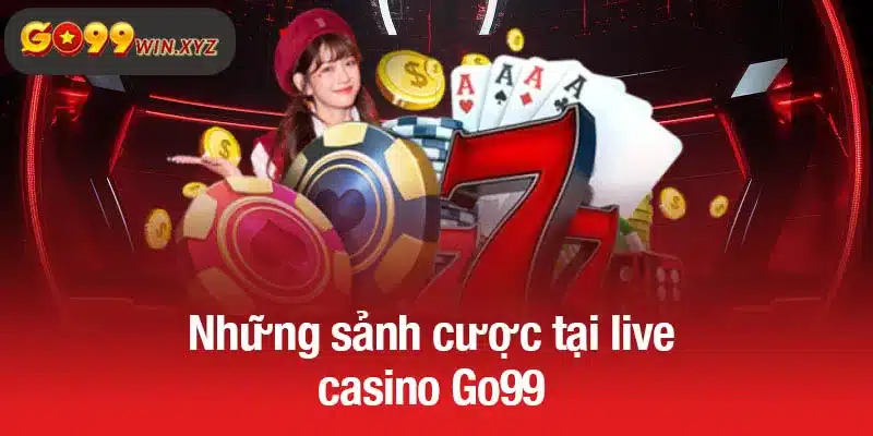 Những sảnh cược tại live casino Go99