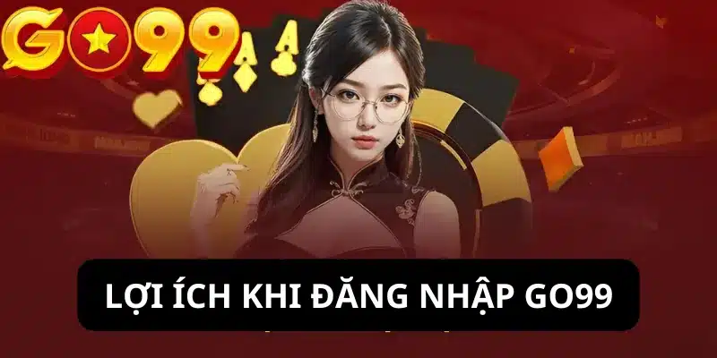 Đặc quyền hấp dẫn khi đăng nhập Go99 thành công