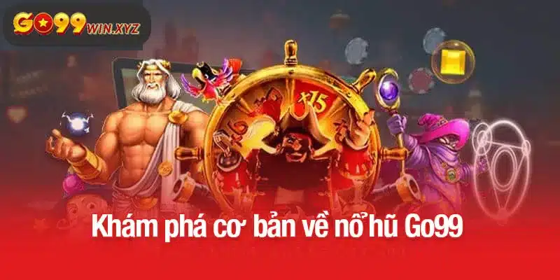 Khám phá cơ bản về nổ hũ Go99