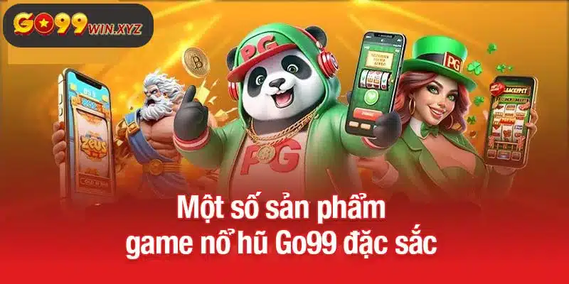 Một số sản phẩm game nổ hũ Go99 đặc sắc