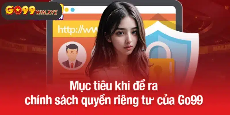 Mục tiêu khi đề ra chính sách quyền riêng tư của Go99