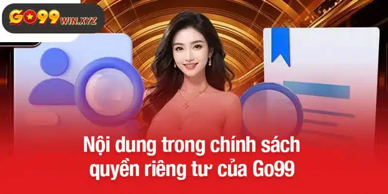 Nội dung trong chính sách quyền riêng tư của Go99