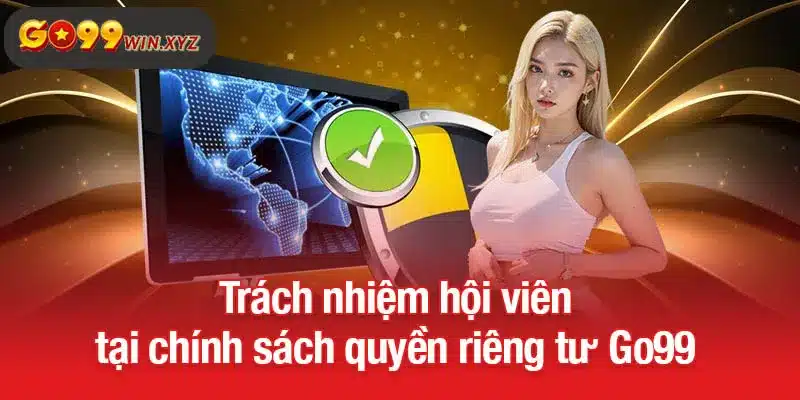 Trách nhiệm hội viên tại chính sách quyền riêng tư Go99