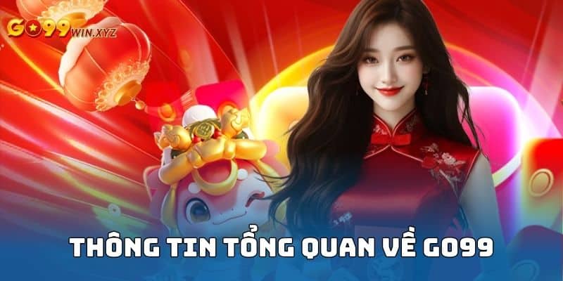 Thông tin tổng quan cần nắm được về nhà cái Go99