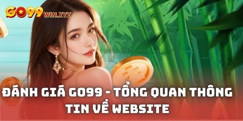 Đánh giá Go99 - Tổng quan thông tin về website
