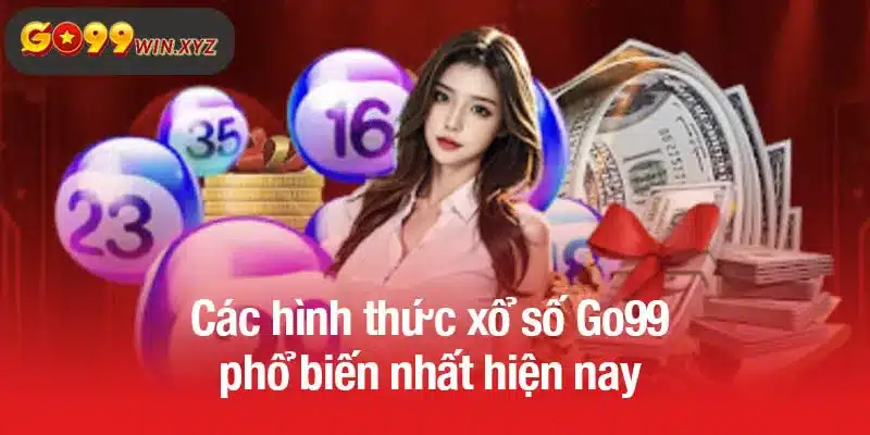 Các hình thức xổ số Go99 phổ biến nhất hiện nay