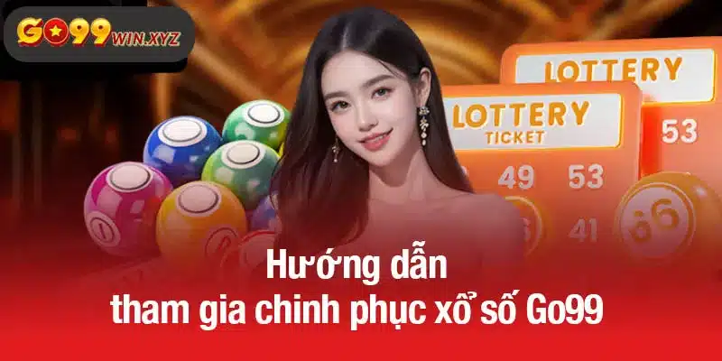 Hướng dẫn tham gia chinh phục xổ số Go99